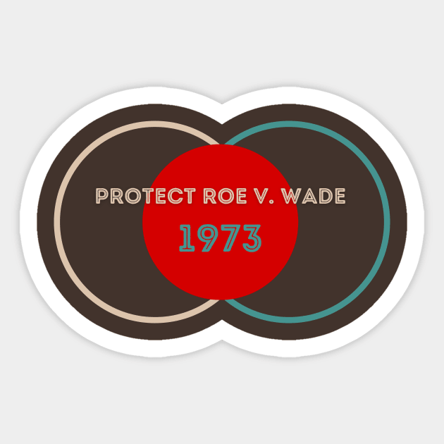 Protect Roe V. Wade 1973 Sticker by NICHE&NICHE